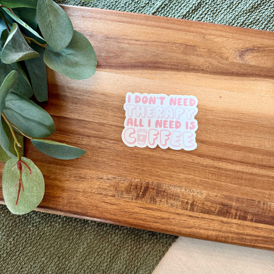 I Don't Need Therapy All I Need Is Coffee Sticker